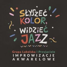 Słyszeć kolor, widzieć jazz - grafika promująca wystawę